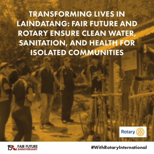 Rotary &amp; Fair Future: Clean Water and Health in Laindatang.